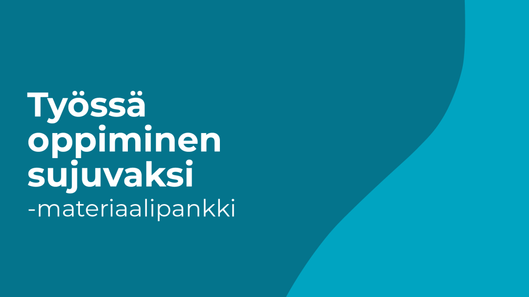 Bannerissa turkoosilla taustalla teksti "Työssä oppiminen sujuvaksi -materiaalipankki"