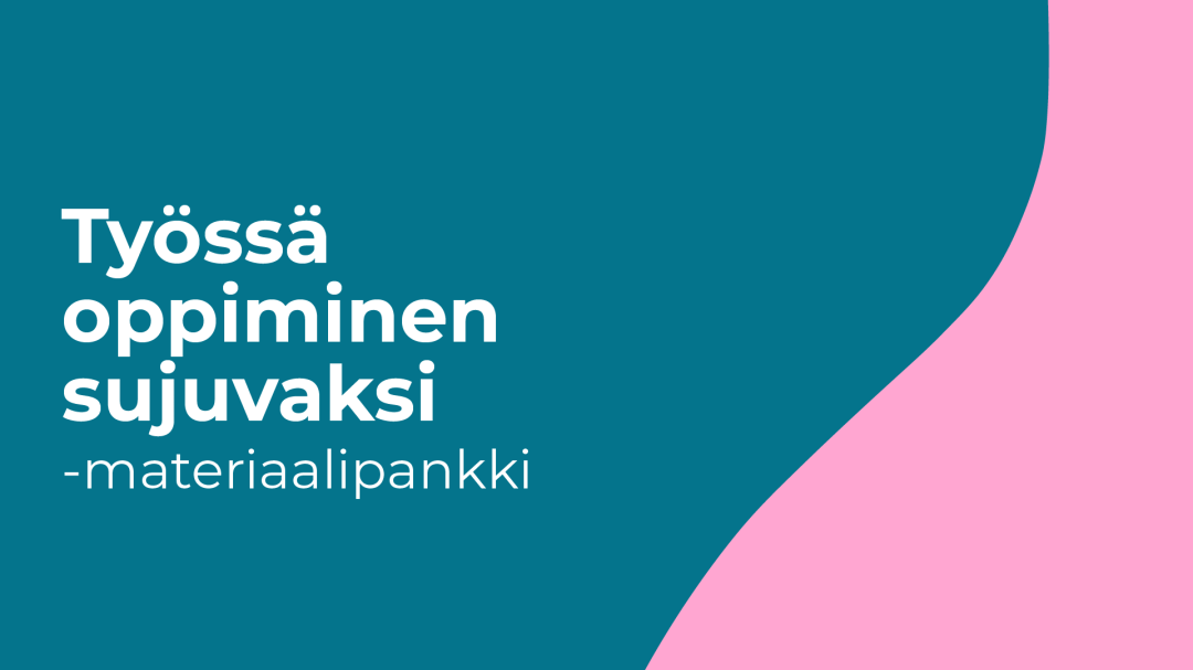 Bannerissa turkoosilla taustalla teksti "Työssä oppiminen sujuvaksi -materiaalipankki"